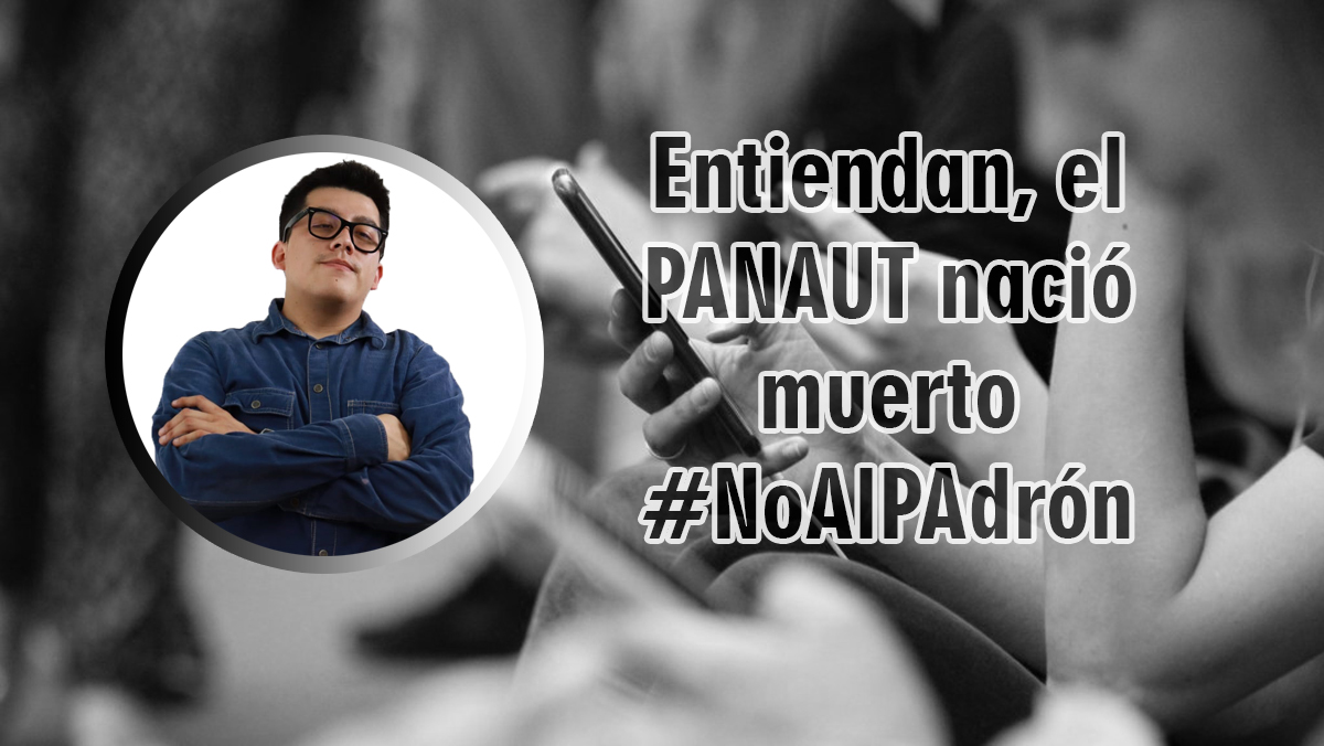 Entiendan, el PANAUT nació muerto  #NoAlPAdrón